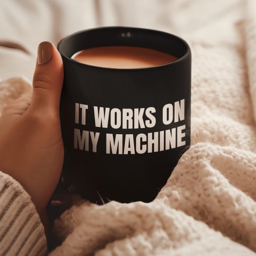 It Works On My Machine _ Funny Programmer _ Coding Coffee Mug