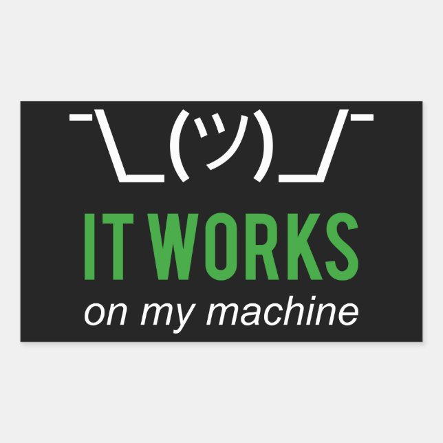 It works on my machine - Programmer Excuse WHT/GRN Rectangular Sticker (Front)