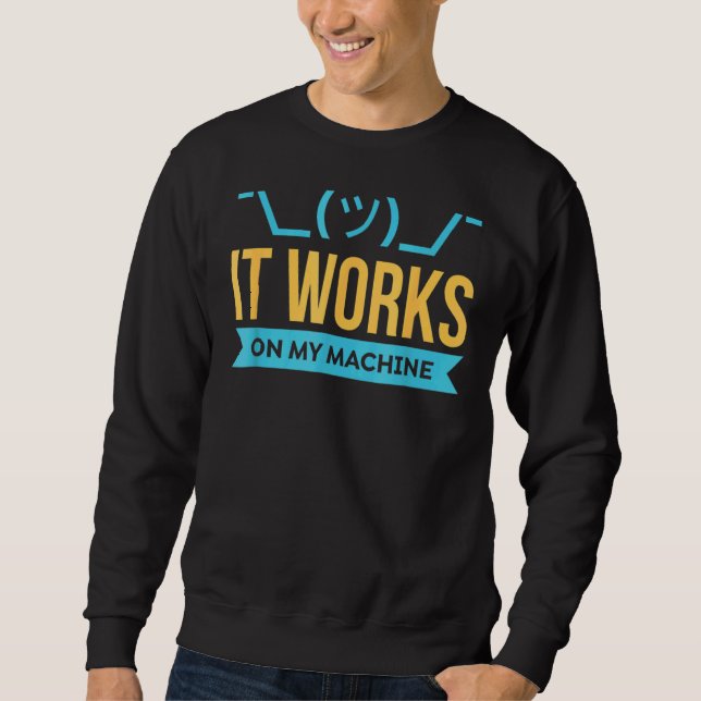 It Works On My Machine  Programming Sweatshirt (Front)