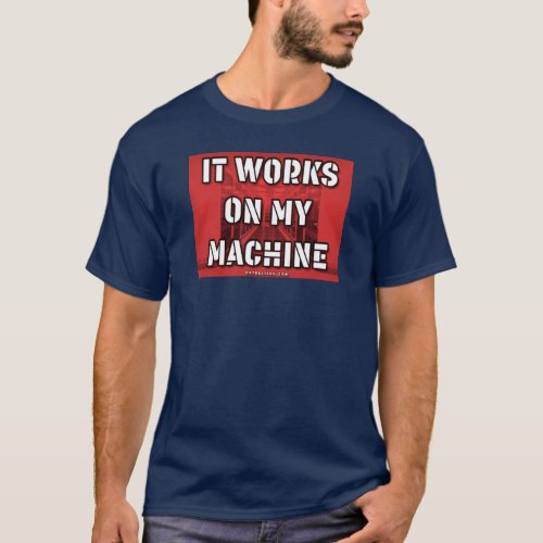 It Works on My Machine T_Shirt