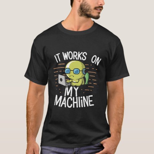 It Works On My Machine T_Shirt