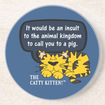 It Would Be An Insult To Animals To Call You One Coaster by disgruntled_genius at Zazzle