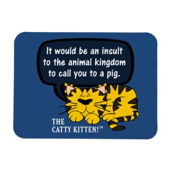 It Would Be An Insult To Animals To Call You One Magnet by disgruntled_genius at Zazzle