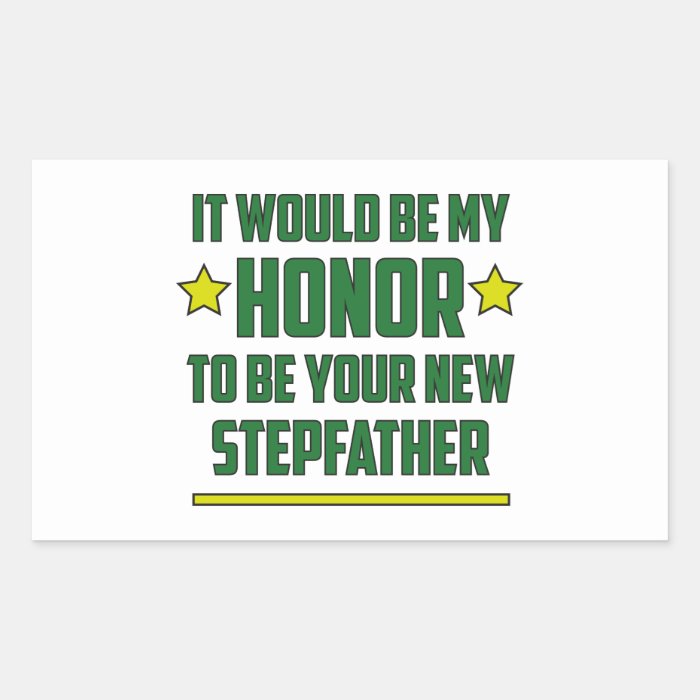 It would be my Honor to be your new Stepfather. Stickers