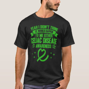 It Would Happen To Me Celiac Disease Awareness_1 T-Shirt