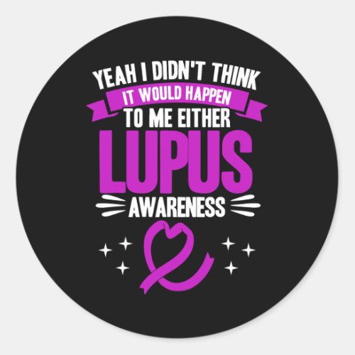 It Would Happen To Me Lupus Awareness  Classic Round Sticker