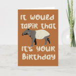 It Would Tapir That It&#39;s Your Birthday Card