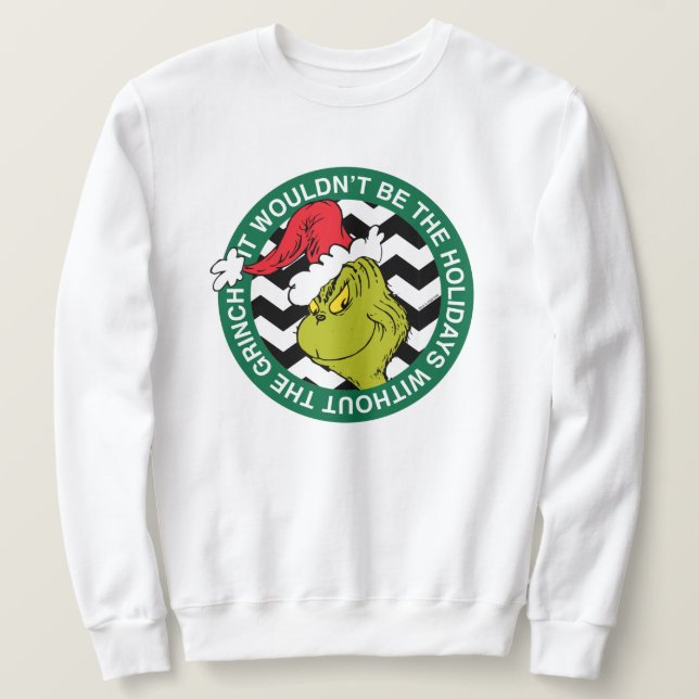 It Wouldn't Be the Holidays Without Grinch Sweatshirt (Design Front)