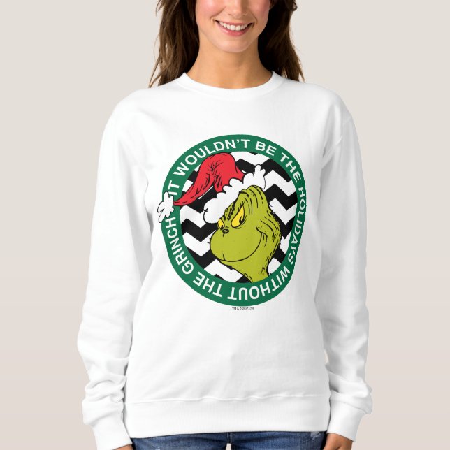 It Wouldn't Be the Holidays Without Grinch Sweatshirt (Front)