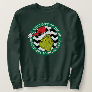It Wouldn't Be the Holidays Without Grinch Sweatshirt