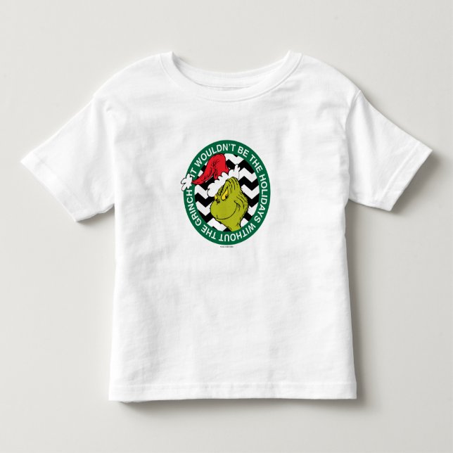 It Wouldn't Be the Holidays Without Grinch Toddler T-shirt (Front)