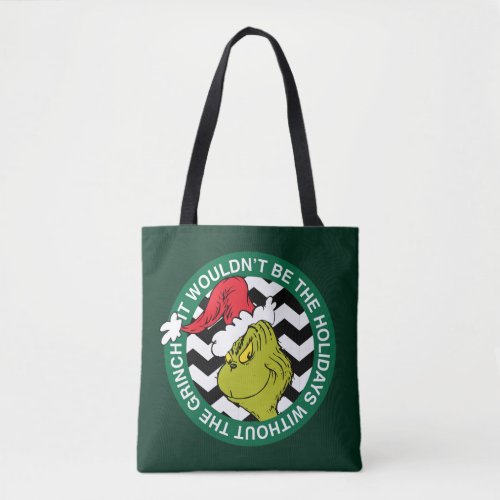 It Wouldnt Be the Holidays Without Grinch Tote Bag