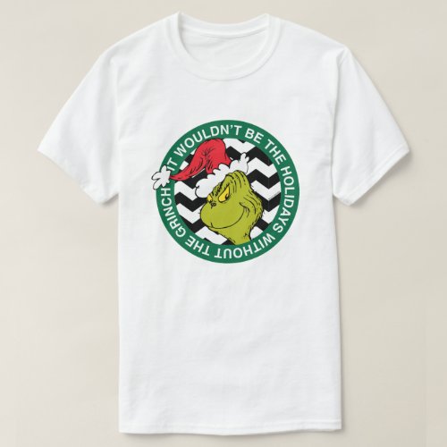 It Wouldnt Be the Holidays Without the Grinch T_Shirt