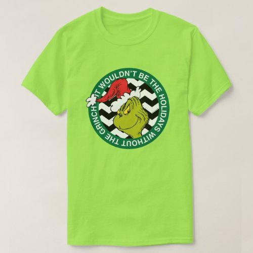 It Wouldnt Be the Holidays Without the Grinch T_Shirt