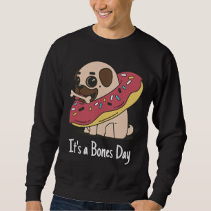 It&x27;s a Bones Day Pug Classic T-Shirt 168 Sweatshirt