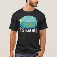 It&X27;S Flat Bro Funny Flat Earth Society T-Shi