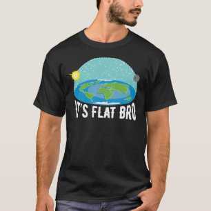It&X27;S Flat Bro Funny Flat Earth Society T-Shi T-Shirt