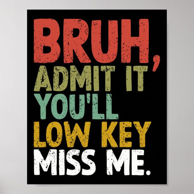 It You'll Low Key Miss Me Bruh  Poster (Front)