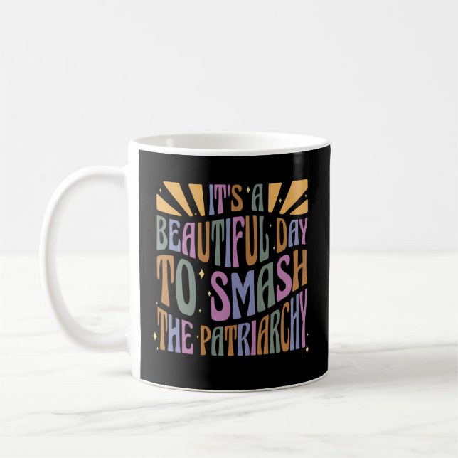 It'A A Beautiful Day To Smash The Patriarchy Coffee Mug (Left)
