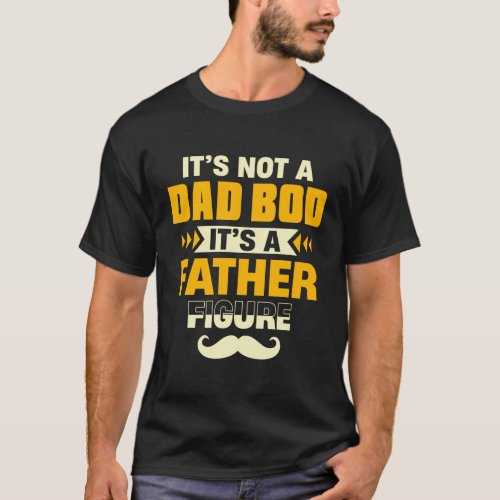 ItS Not A Dad Bod ItS A Father Figure Fathers  T_Shirt