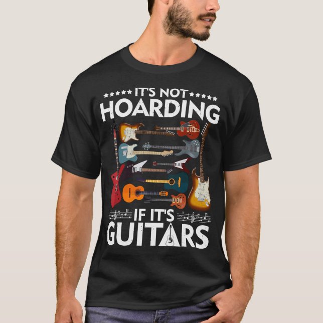Itâ€™S Not Hoarding If Itâ€™S Guitars Musicians T-Shirt (Front)