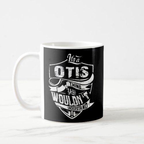 ItS Otis Thing You WouldnT Understand Coffee Mug