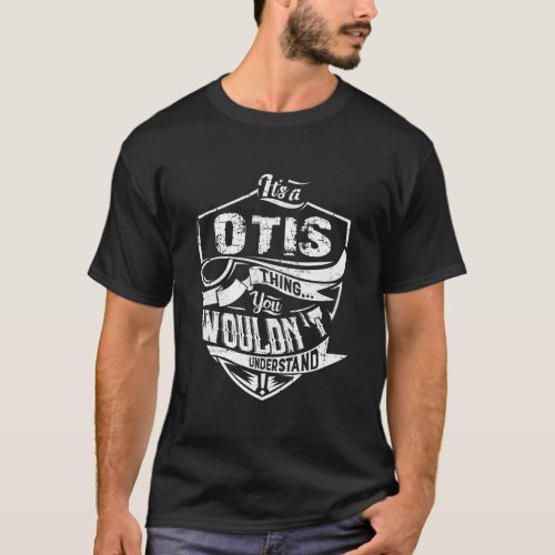 ItS Otis Thing You WouldnT Understand T_Shirt