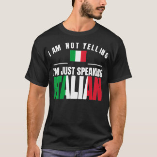 Italia I Am Not Yelling I'm just Speaking Italian T-Shirt