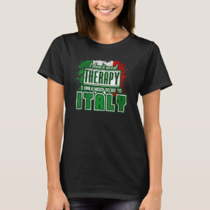 Italia I Just Need To Go To Italy T-Shirt