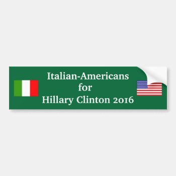 Italian Americans For Hillary Clinton 2016 Bumper Sticker by hueylong at Zazzle