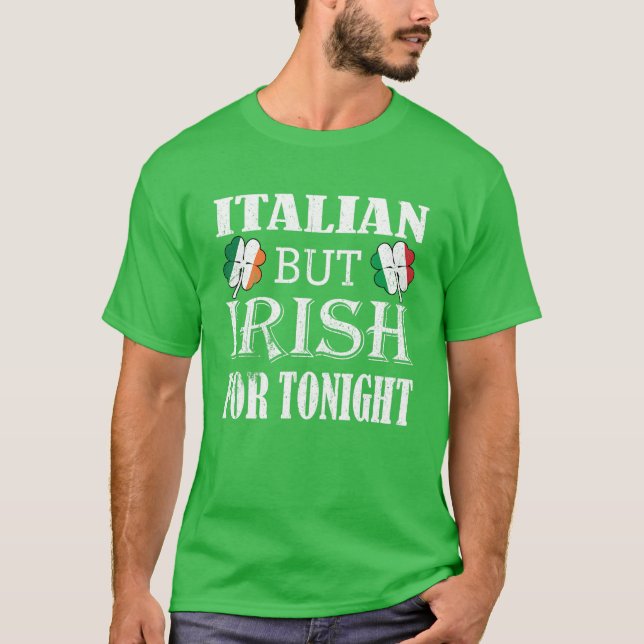 Italian But Irish For Tonight Shamrock St. Patrick T-Shirt (Front)