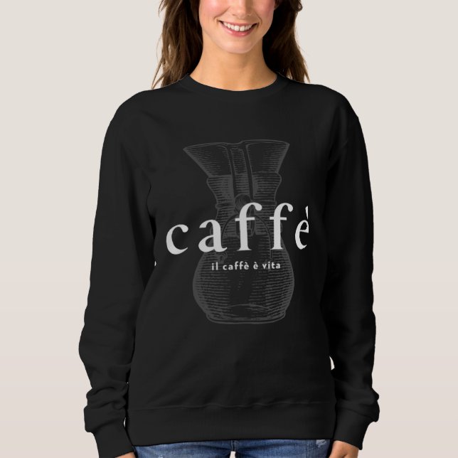 Italian café Il caffè è vita coffee is life barist Sweatshirt (Front)