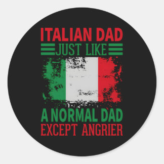 Italian Dad Just Like A Normal Dad Except Angrier Classic Round Sticker