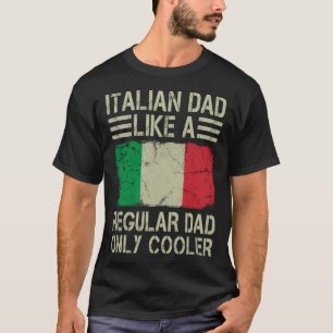 Italian Dad Like a Regular Dad Only Cooler Funny D T-Shirt