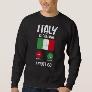 Italian Flag Italy Is Calling And I Must Go  Itali Sweatshirt