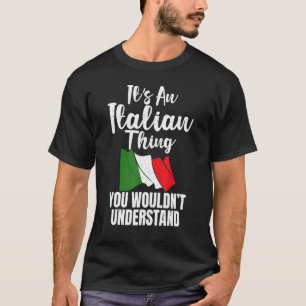 Italian Flag Its An Italian Thing You Wouldnt Unde T-Shirt