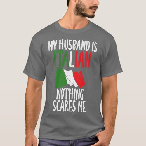 Italian Flag My Husband is Italian nothing scares  T_Shirt