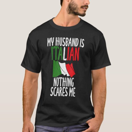 Italian Flag My Husband Is Italian Nothing Scares  T_Shirt