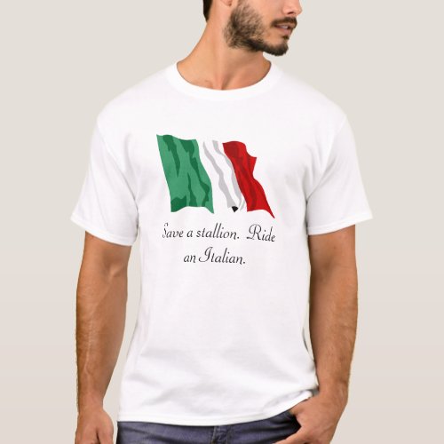 Italian_Flag Save a stallion  Ride an Italian T_Shirt