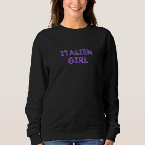 Italian Girl _ Italy Girl Sweatshirt