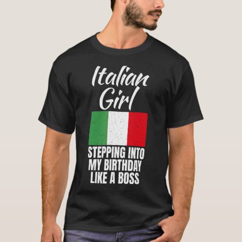 Italian Girl Stepping Into My Birthday Like A Boss T_Shirt