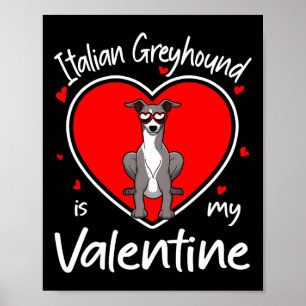 Italian Greyhound Is My Valentine Heart Shape Dog Poster