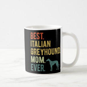 Italian Greyhound Mom Ever Dog Lovers Mother's Day Coffee Mug