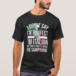 Italian   Italia I'M Italian It'S Like Bein Perfec T-Shirt