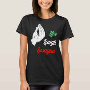 Italian Lasagna Live Laugh Lasagna T-Shirt