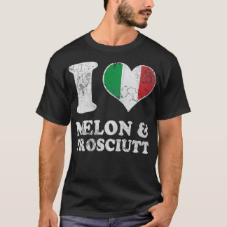 Italian Love Melon Prosciutt Prosciutto Italy Ital T-Shirt