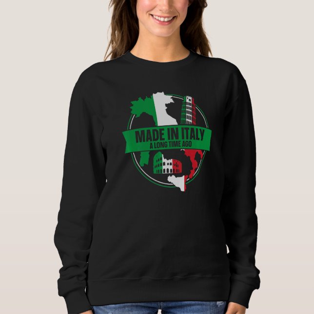 Italian  Made In Italy A Long Time Ago Sweatshirt (Front)