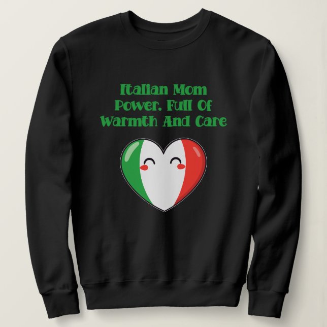 Italian Mom Power Full Of Warmth And Care Sweatshirt (Design Front)