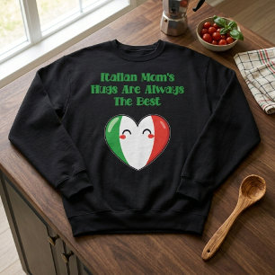 Italian Mom's Hugs Are Always The Best Love Sweatshirt