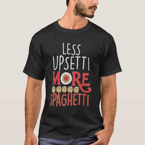 Italian Pasta Noodle Lover Upsetti More Spaghetti T_Shirt